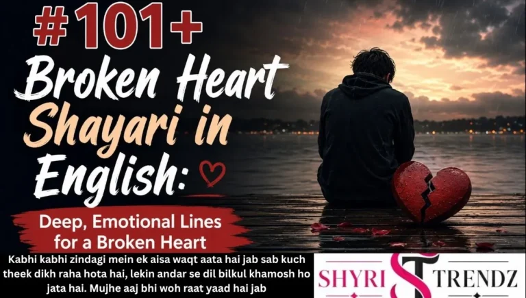 101+ Broken Heart Shayari in English: Deep, Emotional Lines for a Broken Heart