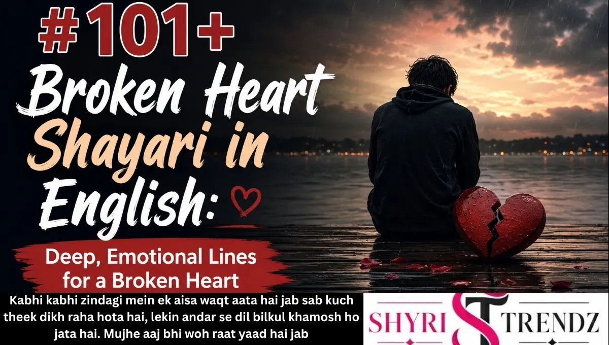 101+ Broken Heart Shayari in English: Deep, Emotional Lines for a Broken Heart