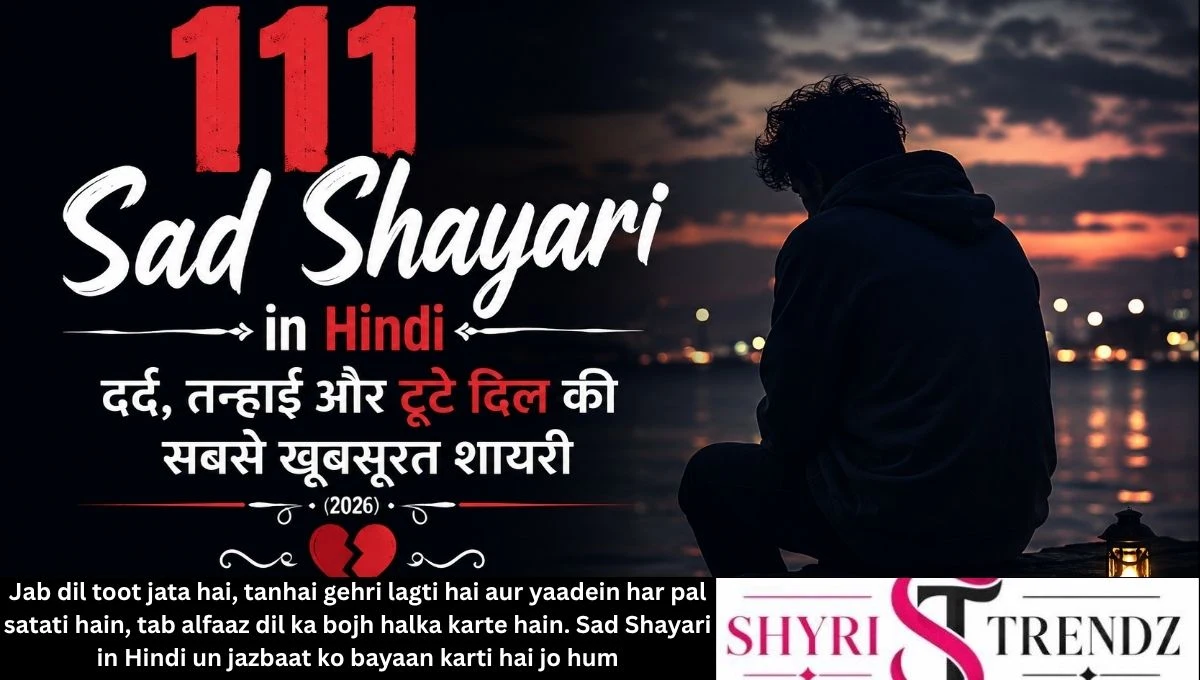 111 Sad Shayari in Hindi – दर्द, तन्हाई और टूटे दिल की सबसे खूबसूरत शायरी (2026)